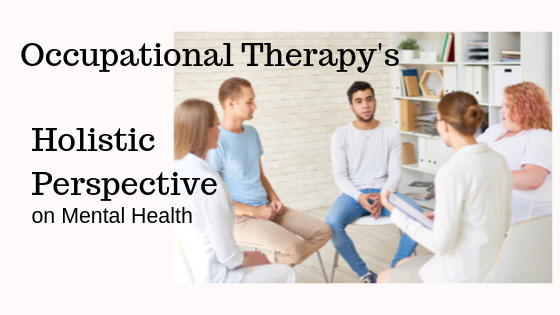 Occupational Therapy’s Holistic Perspective on Mental Health