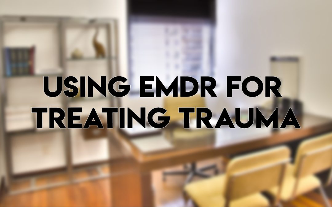 Using EMDR for Treating Trauma