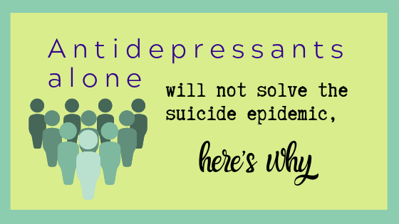 Antidepressants alone will not solve the suicide epidemic, here’s why