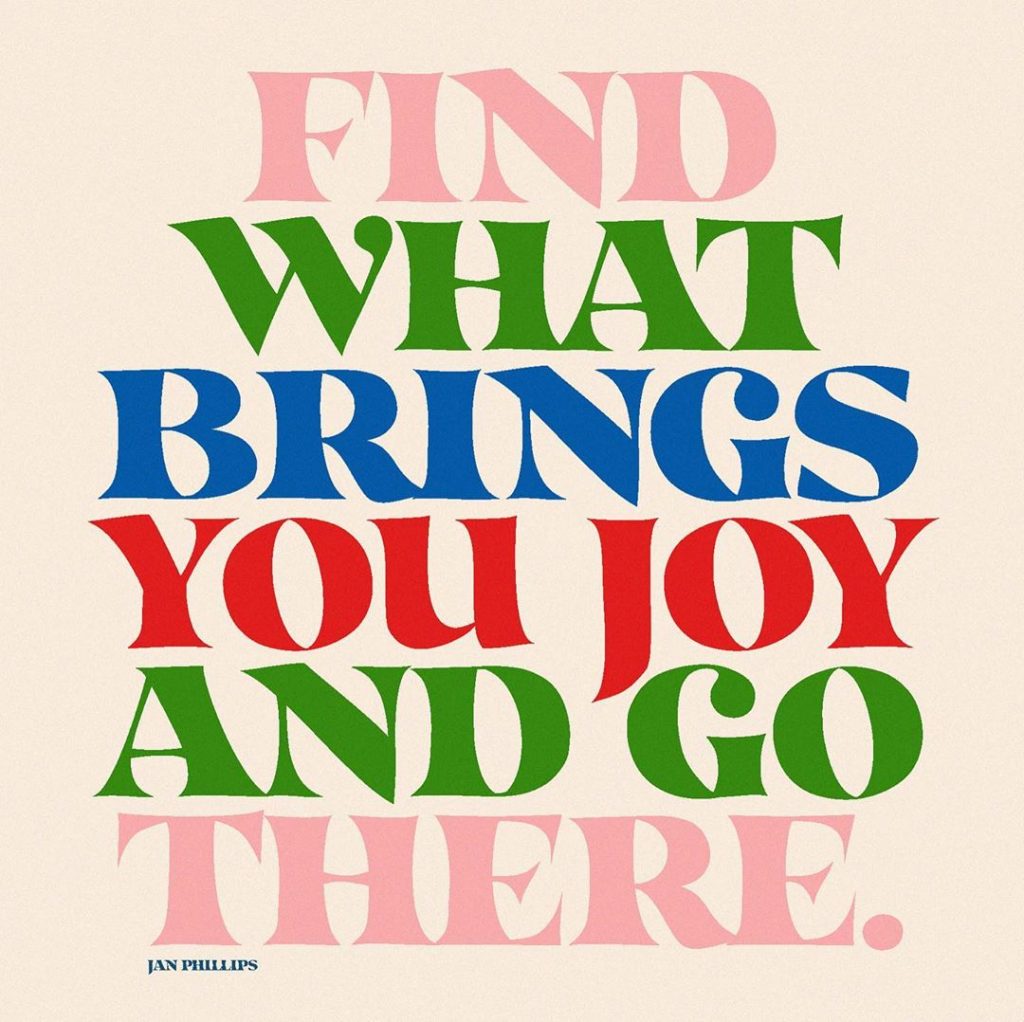 Find what brings you joy and go there