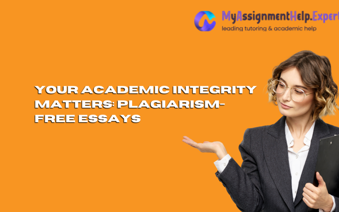 Your Academic Integrity Matters: Plagiarism-Free Essays