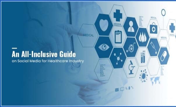 An All-Inclusive Guide on Social Media for Healthcare Industry